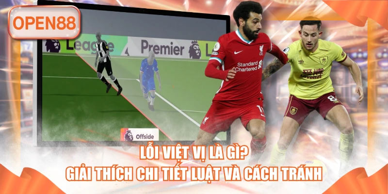 Lỗi Việt Vị Là Gì? Giải Thích Chi Tiết Luật Và Cách Tránh