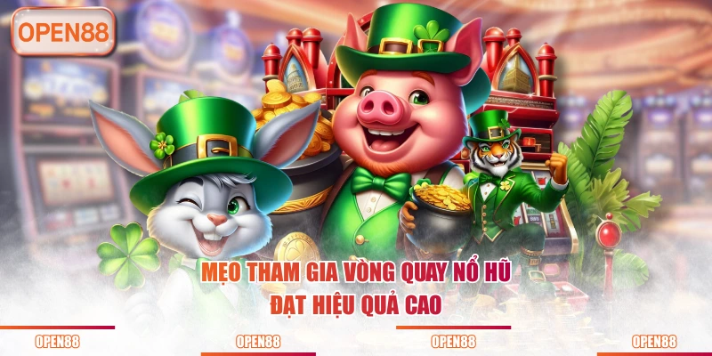 Mẹo tham gia vòng quay nổ hũ đạt hiệu quả cao