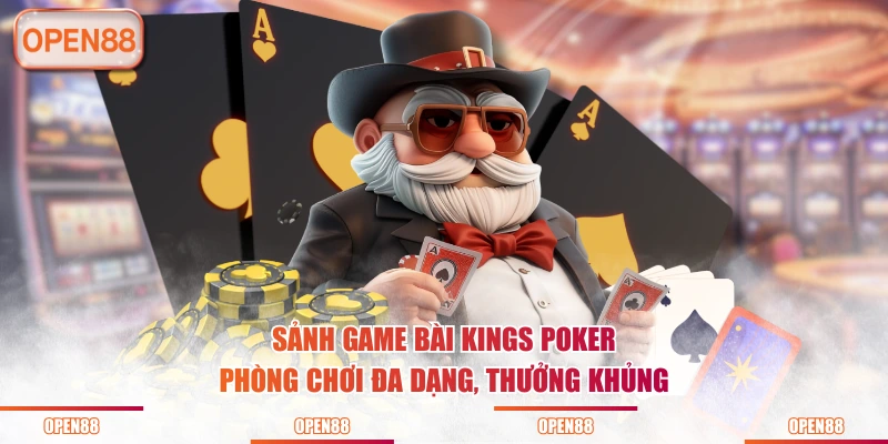 Sảnh game bài Kings Poker phòng chơi đa dạng, thưởng khủng