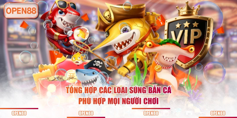 Tổng hợp các loại súng bắn cá phù hợp mọi người chơi