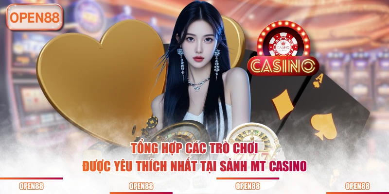 Tổng hợp các trò chơi được yêu thích nhất tại sảnh MT Casino